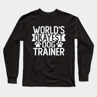 World's Okayest Dog Trainer T shirt Dog Trainer Gift Long Sleeve T-Shirt
